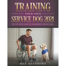 Training Your Own Service Dog 2021: Step by Step Guide to an Obedient Service Dog