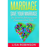 Marriage: Save Your Marriage- The Secret to Intimacy and Communication Skills