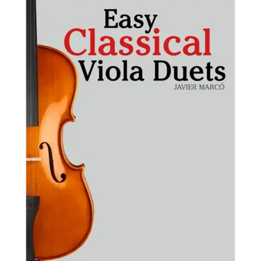 Easy Classical Viola Duets: Featuring Music of Bach, Mozart, Beethoven, Vivaldi and Other Composers.