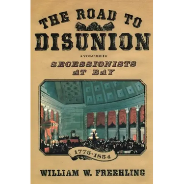 The Road to Disunion: Secessionists at Bay, 1776-1854: Volume I