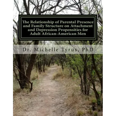 The Relationship of Parental Presence and Family Structure on Attachment and Depression Propensities for Adult African-American Men