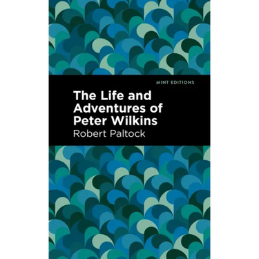 The Life and Adventures of Peter Wilkins