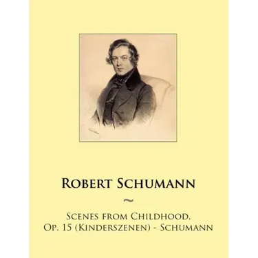 Scenes from Childhood, Op. 15 (Kinderszenen) - Schumann