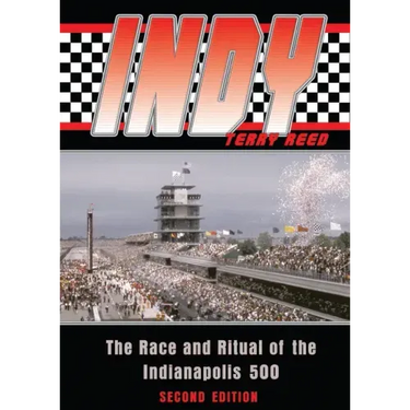 Indy: The Race and Ritual of the Indianapolis 500, Second Edition