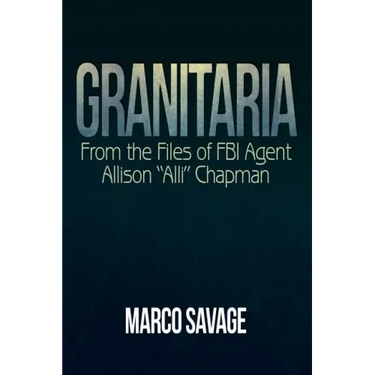 Granitaria: From the Files of Fbi Agent Allison "Alli" Chapman