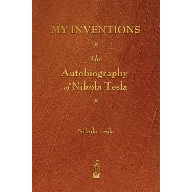 My Inventions: The Autobiography of Nikola Tesla