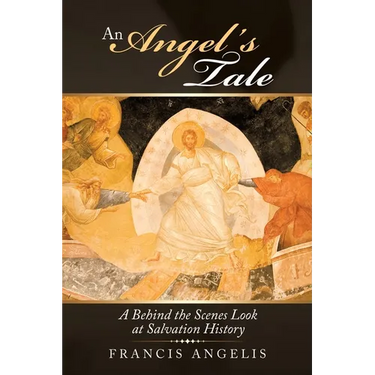 An Angel's Tale: A Behind the Scenes Look at Salvation History
