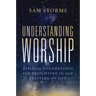 Understanding Worship: Biblical Foundations for Delighting in and Feasting on God