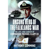 Unsung Hero of the Falklands War: The Life and Career of Commodore Michael Clapp CB