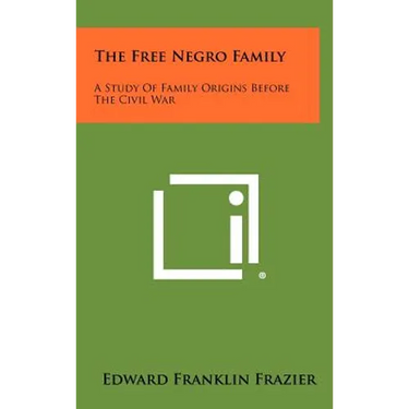 The Free Negro Family: A Study Of Family Origins Before The Civil War