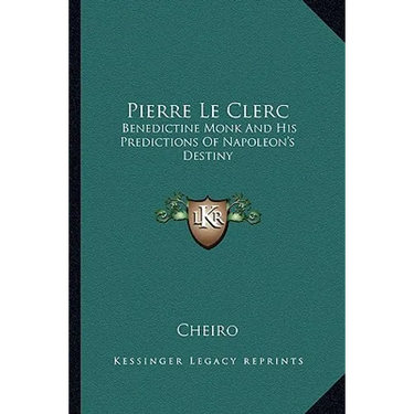 Pierre Le Clerc: Benedictine Monk And His Predictions Of Napoleon's Destiny
