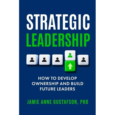 Strategic Leadership How to Develop Ownership and Build Future Leaders