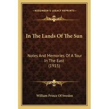 In The Lands Of The Sun: Notes And Memories Of A Tour In The East (1915)