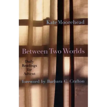Between Two Worlds: Daily Readings for Advent