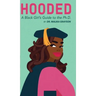 Hooded: A Black Girl's Guide to the Ph.D.