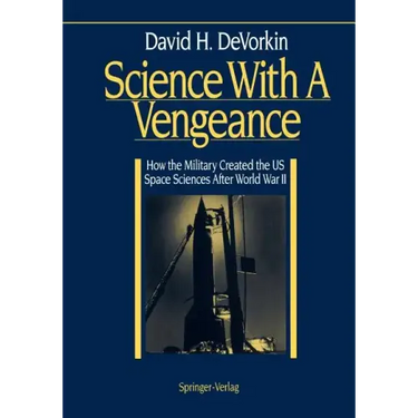 Science with a Vengeance: How the Military Created the Us Space Sciences After World War II