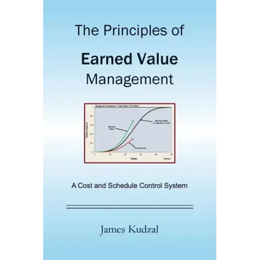 The Principles of Earned Value Management: A Cost and Schedule Control System