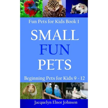 Small Fun Pets: Beginning Pets for Kids 9-12