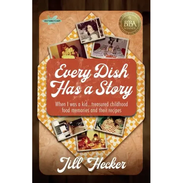 Every Dish Has a Story: When I Was a Kid... Treasured Childhood Food Memories and Their Recipes