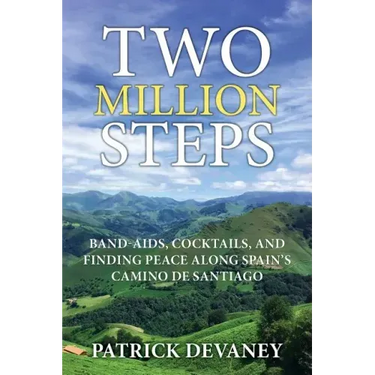 Two Million Steps: Band-Aids, Cocktails, and Finding Peace Along Spain's Camino de Santiago