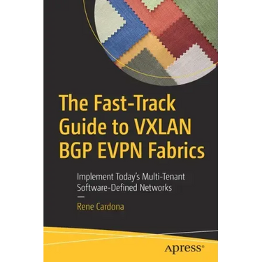 The Fast-Track Guide to Vxlan Bgp Evpn Fabrics: Implement Today's Multi-Tenant Software-Defined Networks