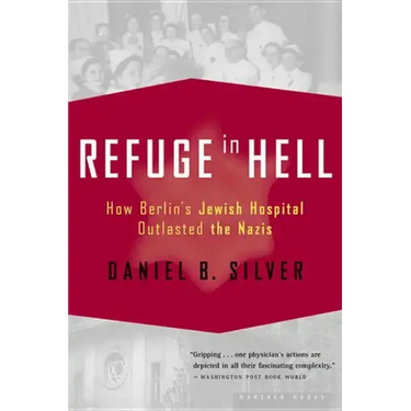 Refuge in Hell: How Berlin's Jewish Hospital Outlasted the Nazis