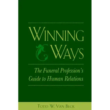 Winning Ways: The Funeral Profession's Guide to Human Relations