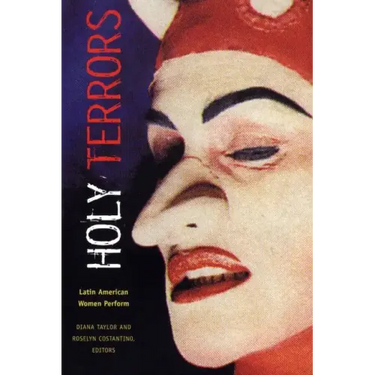Holy Terrors: Latin American Women Perform
