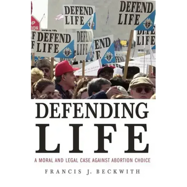 Defending Life: A Moral and Legal Case Against Abortion Choice