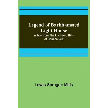 Legend of Barkhamsted Light House; A Tale from the Litchfield Hills of Connecticut
