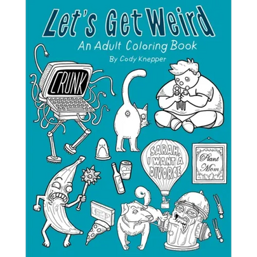 Let's Get Weird: An Adult Coloring Book