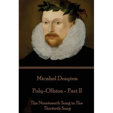 Michael Drayton - Poly-Olbion - Part II: The Nineteenth Song to The Thirtieth Song