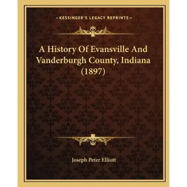 A History Of Evansville And Vanderburgh County, Indiana (1897)