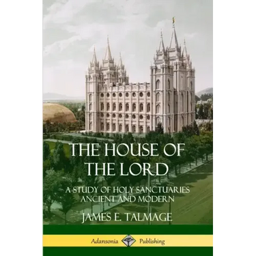 The House of the Lord: A Study of Holy Sanctuaries Ancient and Modern