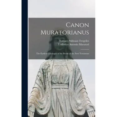 Canon Muratorianus: the Earliest Catalogue of the Books of the New Testament