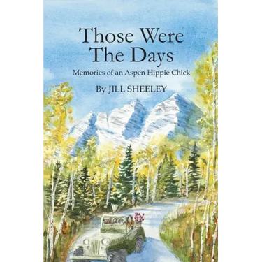 Those Were the Days: Memories of an Aspen Hippie Chick