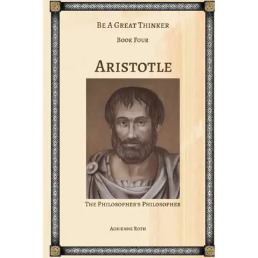 Be a Great Thinker - Aristotle: The Philosopher's Philosopher