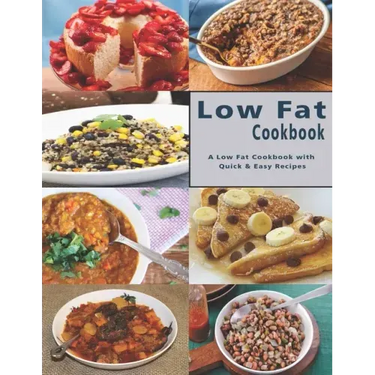 Low Fat Cookbook: A Low Fat Cookbook with Quick & Easy Recipes