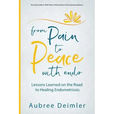 From Pain to Peace With Endo: Lessons Learned on the Road to Healing Endometriosis