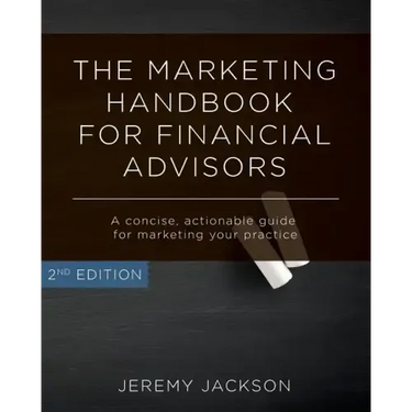 The Marketing Handbook for Financial Advisors: A Concise, Actionable Guide for Marketing Your Practice