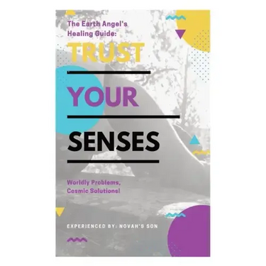 Trust Your Senses: The Earth Angel's Healing Guide