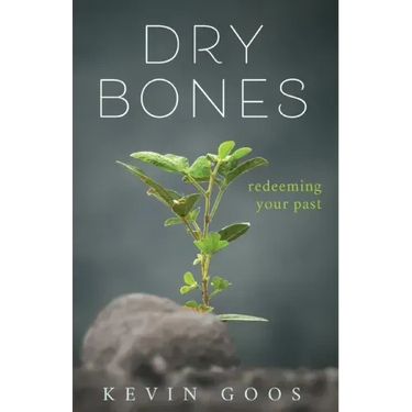 Dry Bones: Redeeming Your Past