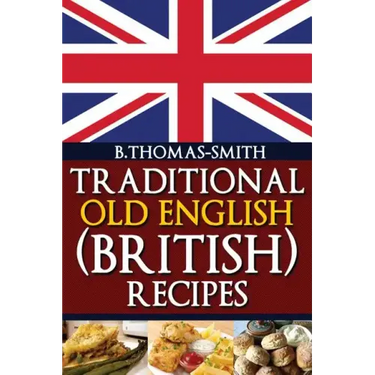 Traditional Old English (British) Recipes