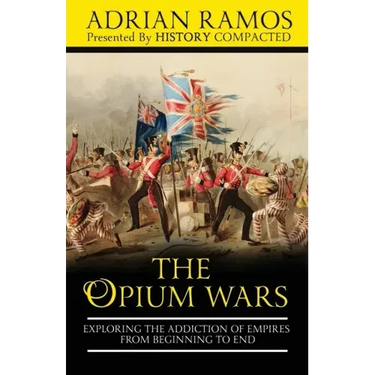 The Opium Wars: Exploring the Addiction of Empires from Beginning to End