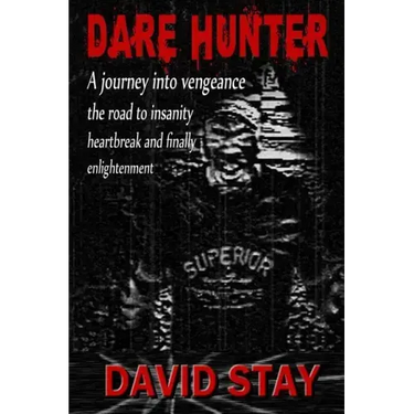 Dare Hunter: A journey into vengeance the road to insanity heartbreak and finally enlightenment