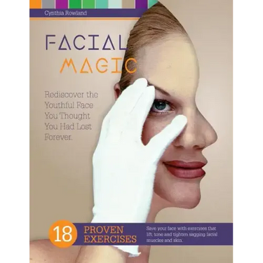 Facial Magic - Rediscover the Youthful Face You Thought You Had Lost Forever!: Save Your Face with 18 Proven Exercises to Lift, Tone and Tighten Saggi