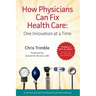 How Physicians Can Fix Health Care