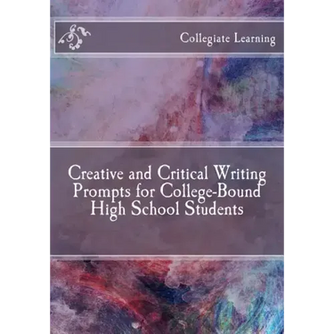 Creative and Critical Writing Prompts for College-Bound High School Students