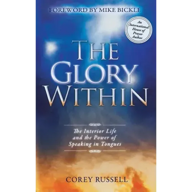 The Glory Within: The Interior Life and the Power of Speaking in Tongues