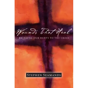 Wounds That Heal: Bringing Our Hurts to the Cross